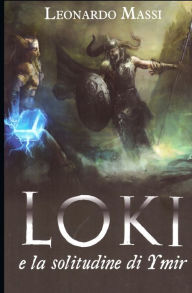 Title: Loki e la solitudine di Ymir, Author: Leonardo Massi