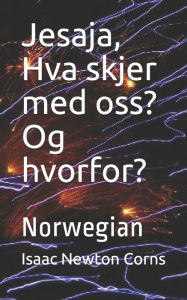 Title: Jesaja, Hva skjer med oss? Og hvorfor?: Norwegian, Author: Isaac Newton Corns