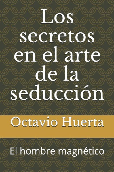 Los secretos en el arte de la seducciï¿½n: El hombre magnï¿½tico