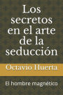 Los secretos en el arte de la seducciï¿½n: El hombre magnï¿½tico