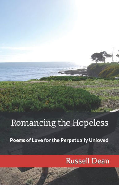 Romancing the Hopeless: Poems of Love for the Perpetually Unloved