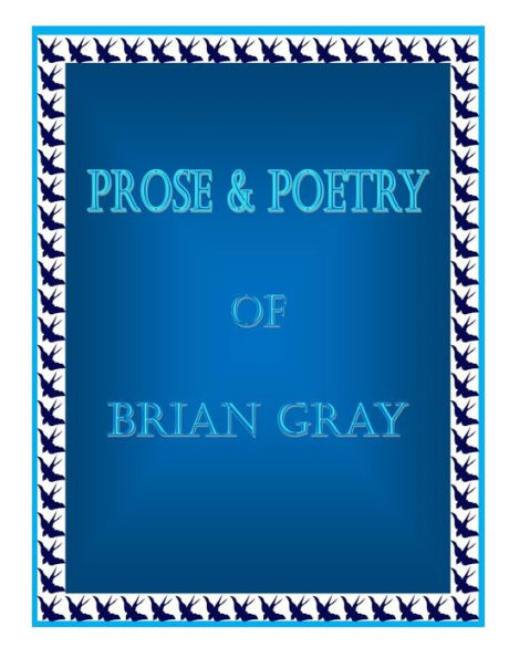 Prose & Poetry Of Brian Gray
