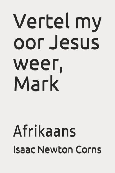 Vertel my oor Jesus weer, Mark: Afrikaans