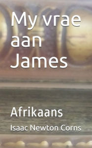 Title: My vrae aan James: Afrikaans, Author: Isaac Newton Corns