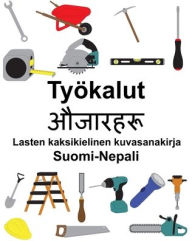 Title: Suomi-Nepali Työkalut Lasten kaksikielinen kuvasanakirja, Author: Richard Carlson