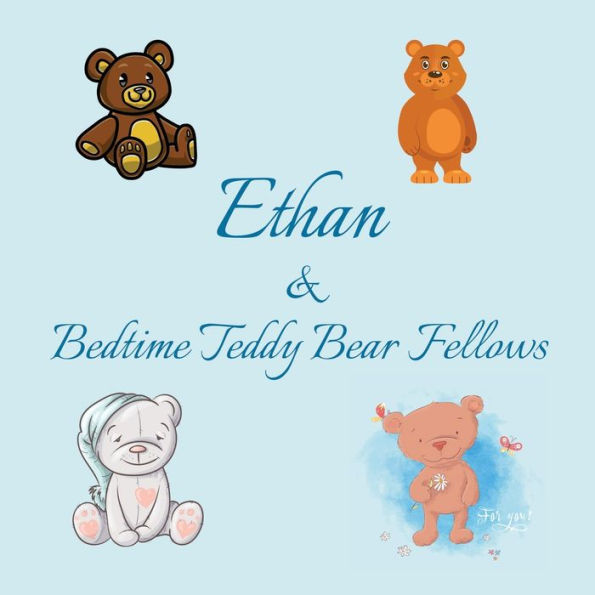 Ethan & Bedtime Teddy Bear Fellows: Short Goodnight Story for Toddlers - 5 Minute Good Night Stories to Read - Personalized Baby Books with Your Child's Name in the Story - Children's Books Ages 1-3