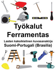 Title: Suomi-Portugali (Brasilia) Työkalut/Ferramentas Lasten kaksikielinen kuvasanakirja, Author: Richard Carlson