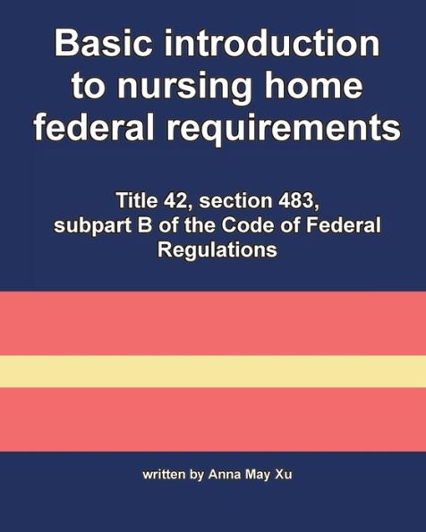 Basic introduction to nursing home federal requirements: Title 42, section 483, subpart B of the Code of Federal Regulations