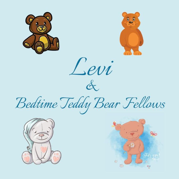 Levi & Bedtime Teddy Bear Fellows: Short Goodnight Story for Toddlers - 5 Minute Good Night Stories to Read - Personalized Baby Books with Your Child's Name in the Story - Children's Books Ages 1-3