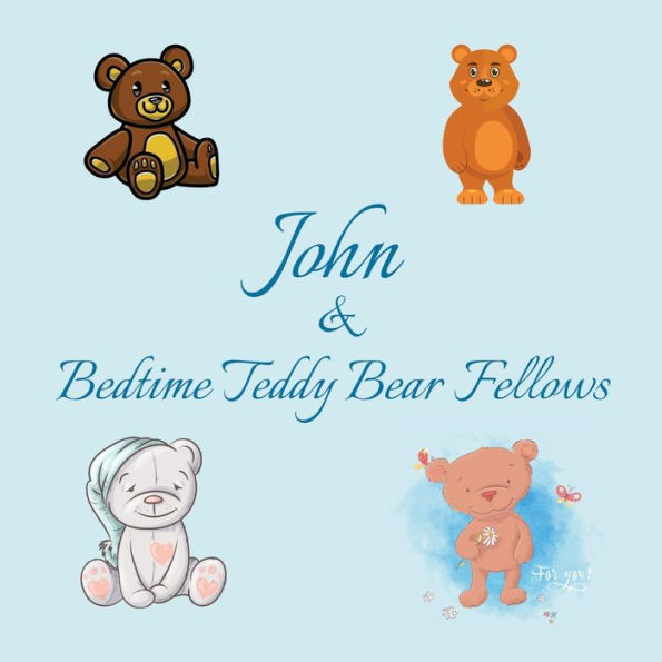 John & Bedtime Teddy Bear Fellows: Short Goodnight Story for Toddlers - 5 Minute to Read - Personalized Baby Books with Your Child's Name in the Story - Children's Books Ages 1-3