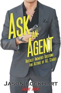 Ask an Agent: Brutally Answered Questions for Actors of All Stages