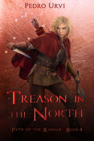 Title: Treason in the North: (Path of the Ranger Book 4), Author: Pedro Urvi