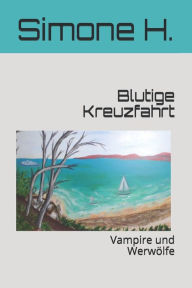 Title: Blutige Kreuzfahrt: Vampire und Werwï¿½lfe, Author: Simone H.