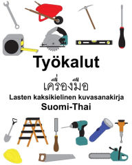 Title: Suomi-Thai Työkalut Lasten kaksikielinen kuvasanakirja, Author: Richard Carlson