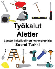 Title: Suomi-Turkki Työkalut/Aletler Lasten kaksikielinen kuvasanakirja, Author: Richard Carlson