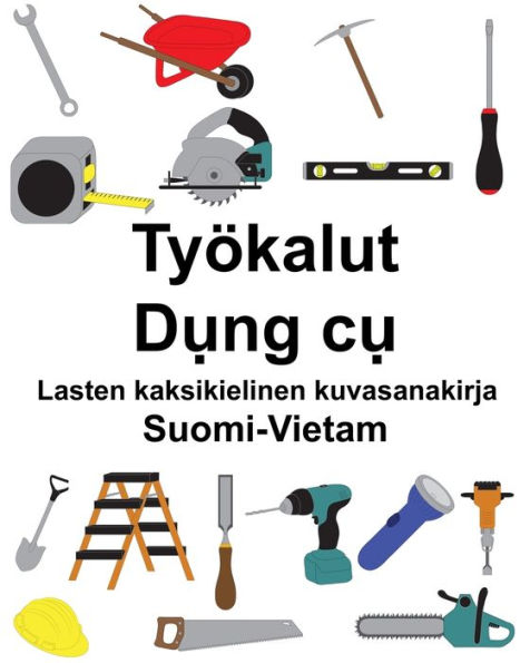 Suomi-Vietam Työkalut/D?ng c? Lasten kaksikielinen kuvasanakirja