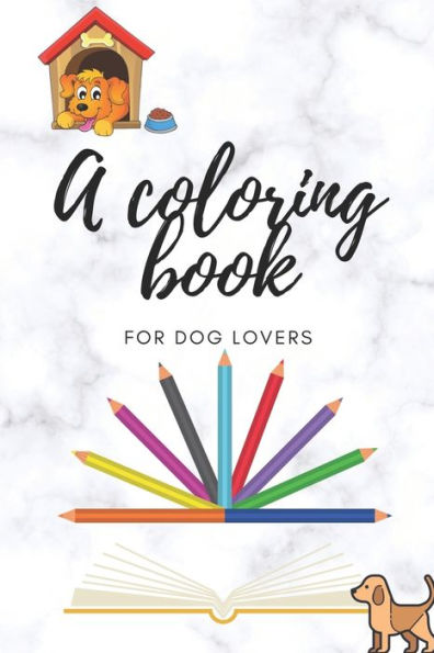 A Coloring Book: For Dog Lovers