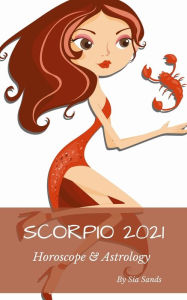 Title: Scorpio 2021: Horoscope & Astrology, Author: Sia Sands