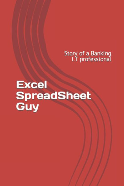 Excel SpreadSheet Guy: Story of a Banking I.T professional
