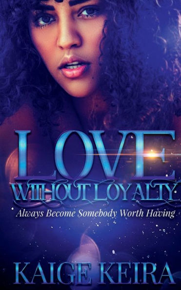 Love Without Loyalty: Always Become Somebody Worth Having