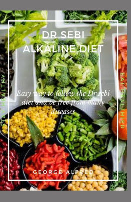 Dr Sebi Alkaline Diet Easy Way To Follow The Dr Sebi Diet And Be Free From Many Disease By George Alfred Paperback Barnes Noble