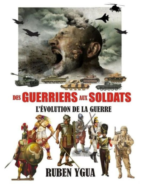 DES GUERRIERS AUX SOLDATS: L'ÉVOLUTION DE LA GUERRE