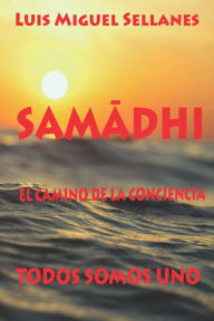 Title: SAMADHI, el camino de la conciencia: Todos somos uno, Author: Luis Miguel Sellanes