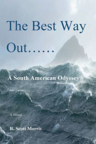 Title: The Best way out...., A South American Odyssey, Author: Robert Morris