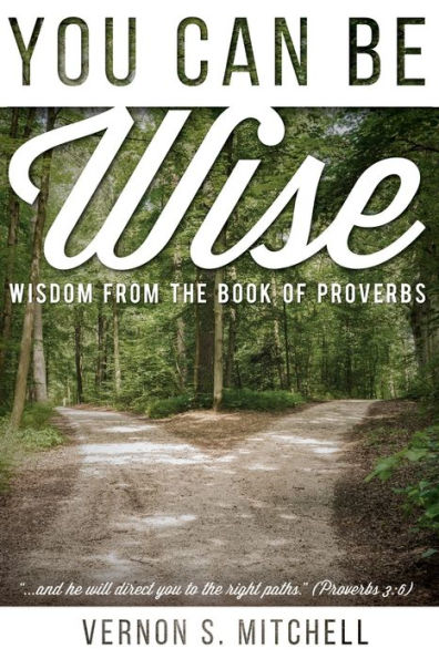 You Can Be Wise: Wisdom from the Book of Proverbs