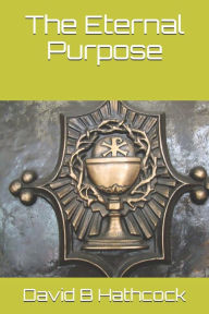 Title: The Eternal Purpose, Author: David B B Hathcock