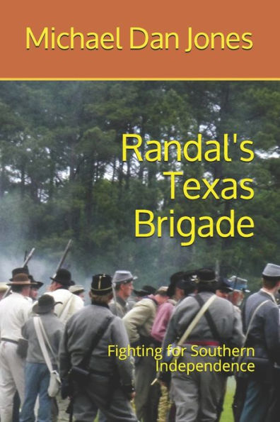 Randal's Texas Brigade: Fighting for Southern Independence