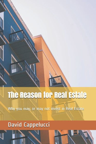 The Reason for Real Estate: Why you may, or may not invest in Real Estate