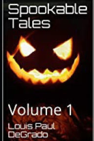 Title: Spookable Tales: Volume 1, Author: Louis Paul DeGrado