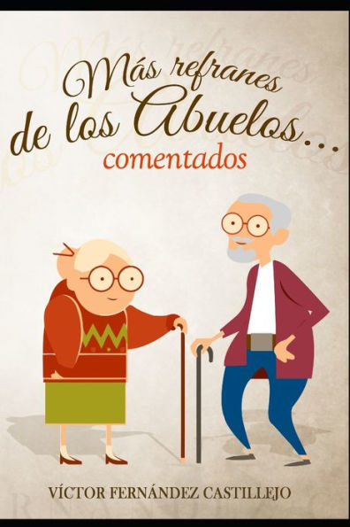 Mï¿½s refranes de los abuelos... comentados: Refranes espaï¿½oles populares