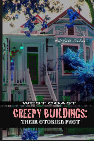 Title: West Coast Creepy Buildings: Their Storied Past, Author: Marques Vickers