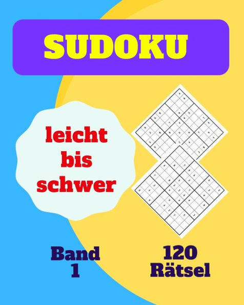 Sudoku leicht bis schwer 120 Rätsel Band 1: Rätselbuch mit lösungen