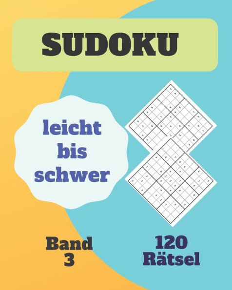 Sudoku leicht bis schwer 120 Rätsel Band 3: Rätselbuch mit lösungen