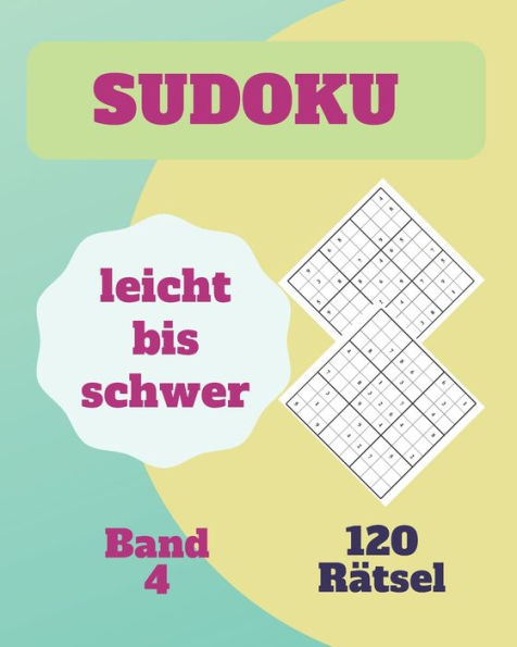 Sudoku leicht bis schwer 120 Rätsel Band 4: Rätselbuch mit lösungen