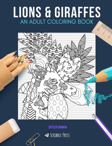 LIONS & GIRAFFES: AN ADULT COLORING BOOK: An Awesome Coloring Book For Adults
