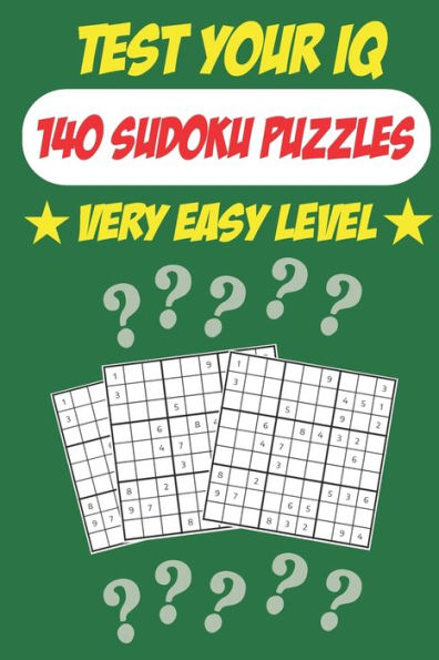 Test Your IQ: 140 Sudoku Puzzles - Very Easy Level: 72 Pages Book Sudoku Puzzles - Tons of Fun for your Brain!