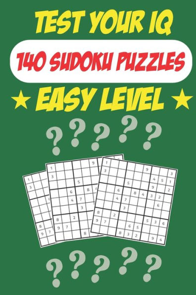 Test Your IQ: 140 Sudoku Puzzles - Easy Level: 72 Pages Book Sudoku Puzzles - Tons of Fun for your Brain!