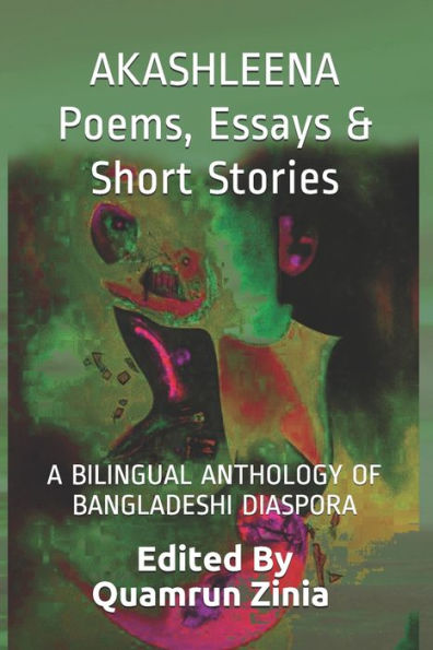 AKASHLEENA Poems, Essays & Short Stories: A BILINGUAL ANTHOLOGY OF BANGLADESHI DIASPORA