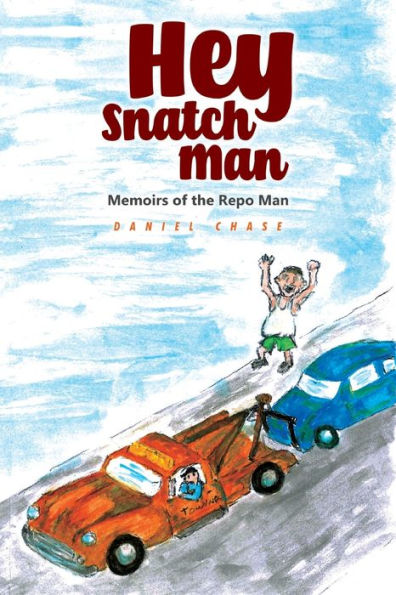 Hey Snatch Man: Memoirs of the Repo Man