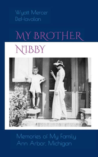 my Brother Nibby: Memories of Family Ann Arbor, Michigan