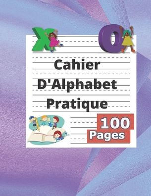 Cahier D'Alphabet Pratique: Cahier d'alphabet pratique pour enfants 100 pages (21,59 x 27,94 cm) Cahier de lettres en pointillï¿½s.