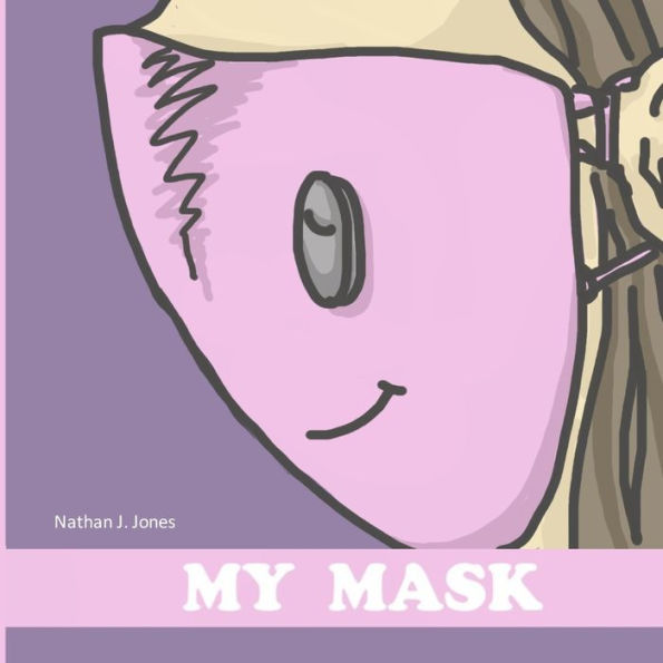 My Mask: Children's picture book about the life of a safety mask; Adorable story for kids who need to wear a mask.