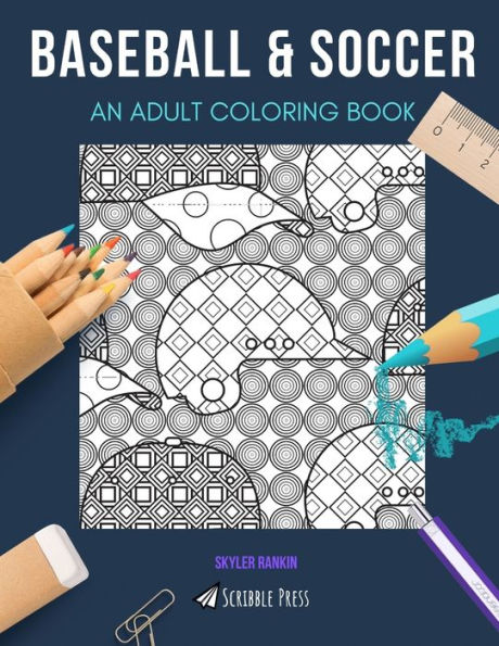 BASEBALL & SOCCER: AN ADULT COLORING BOOK: An Awesome Coloring Book For Adults
