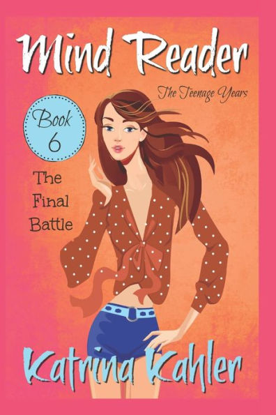 Mind Reader - The Teenage Years: Book 6- The Final Battle