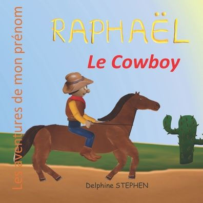 Raphaï¿½l le Cowboy: Les aventures de mon prï¿½nom