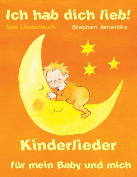 Ich hab dich lieb - Kinderlieder für mein Baby und mich: Das Liederbuch mit allen Texten, Noten und Gitarrengriffen zum Mitsingen und Mitspielen